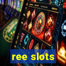 ree slots